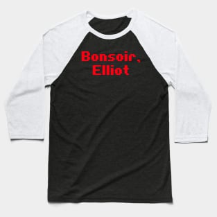 Bonsoir, Elliot Mr.Robot Inspired Baseball T-Shirt